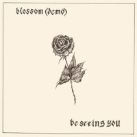 Blossom (Demo) / Be Seeing You