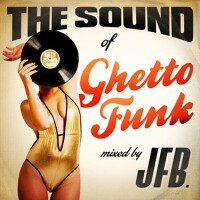 The Sound of Ghetto Funk (Mixed by JFB)專輯_Far Too LoudThe Sound of Ghetto Funk (Mixed by JFB)最新專輯