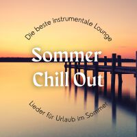 Sommer Chill Out: Die beste instrumentale Lounge Lieder für Urlaub im Sommer