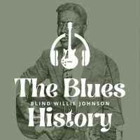 The Blues History - Blind Willie Johnson