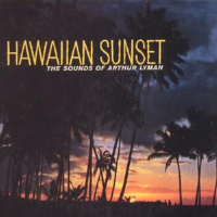 Hawaiian Sunset: The Sounds of Arthur Lyman