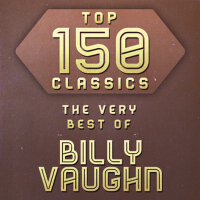 Top 150 Classics - The Very Best of Billy Vaughn專輯_Billy VaughnTop 150 Classics - The Very Best of Billy Vaughn最新專輯