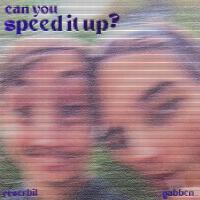 can you speed it up? (feat. _gabben_)